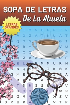 Sopa de Letras de la Abuela: Un matatiempo diseñado para ella - Creado con 120 páginas desafiantes que brindarán Diversión y Entretenimiento (Spanish Edition)