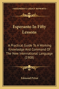 Paperback Esperanto In Fifty Lessons: A Practical Guide To A Working Knowledge And Command Of The New International Language (1908) Book