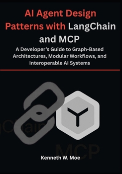 Paperback AI Agent Design Patterns with LangChain and MCP: A Developer's Guide to Graph-Based Architectures, Modular Workflows, and Interoperable AI Systems Book