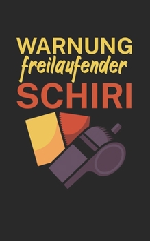 Warnung freilaufender Schiri: Fußball Notizbuch für Schiedsrichter mit Spruch. 120 Seiten Liniert. Perfektes Geschenk. (German Edition)