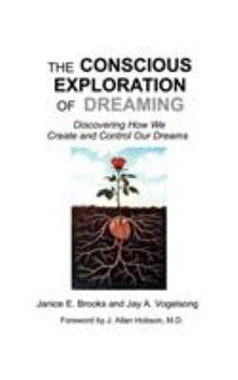 Paperback The Conscious Exploration of Dreaming: Discovering How We Create and Control Our Dreams Book