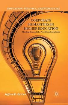 Paperback Corporate Humanities in Higher Education: Moving Beyond the Neoliberal Academy Book