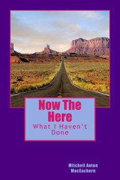 Paperback Now The Here: What I Haven't Done Book