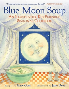 Paperback Blue Moon Soup: An Illustrated, Kid-Friendly, Seasonal Cookbook Book