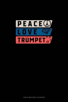 Paperback Peace Love Trumpet: Gas & Mileage Log Book