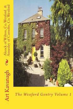 Paperback Alcock of Wilton, Co. Wexford & Annesley of Camolin, Co. Wexford: The Wexford Gentry Volume 1 Book