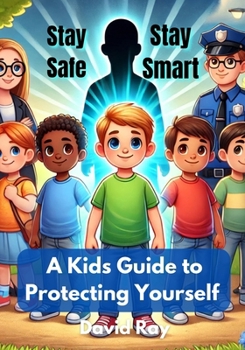 Paperback Stay Safe, Stay Smart: A Kid's Guide to Protecting Yourself Book