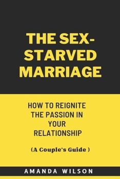 Paperback The Sex-Starved Marriage: How to Reignite the Passion in Your Relationship Book