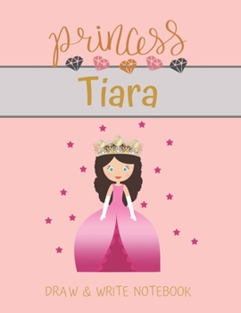 Princess Tiara Draw & Write Notebook: With Picture Space and Dashed Mid-line for Small Girls Personalized with their Name (Lovely Princess)