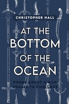 Paperback At the Bottom of the Ocean: Poems About A Man Unable To Find Love Book