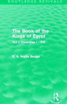 Paperback The Book of the Kings of Egypt (Routledge Revivals): Vol. I: Dynasties I - XIX Book