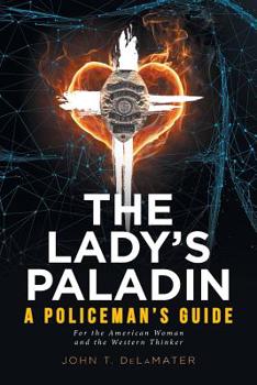 Paperback The Lady's Paladin: A Policeman's Guide for the American Woman and the Western Thinker Book