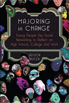 Paperback Majoring in Change: Young People Use Social networking to reflect on High School, College and Work Book