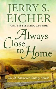 Always Close to Home - Book #3 of the St. Lawrence County Amish
