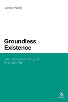 Paperback Groundless Existence: The Political Ontology of Carl Schmitt Book