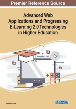 Paperback Advanced Web Applications and Progressing E-Learning 2.0 Technologies in Higher Education Book