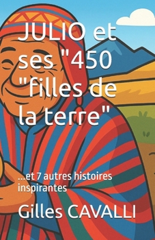JULIO et ses "450 "filles de la terre"...et 7 autres histoires inspirantes (DEBOUT SUR TERRE : GRAINES DE HEROS) (French Edition)