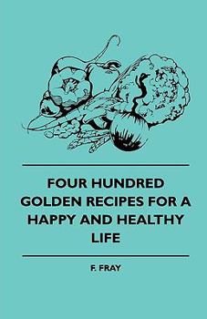 Paperback Four Hundred Golden Recipes For A Happy And Healthy Life Book