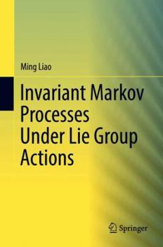 Hardcover Invariant Markov Processes Under Lie Group Actions Book