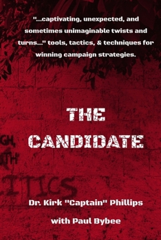 The Candidate: Tips, Trick, Twists, and Techniques to Winning Campaigns