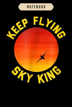 Notebook: Keep flying sky king aviation pilot airplane  Notebook|6x9(100 pages)Blank Lined Paperback Journal For Student, kids, women, girls, boys, men, birthday gifts|Pilot gifts notebook