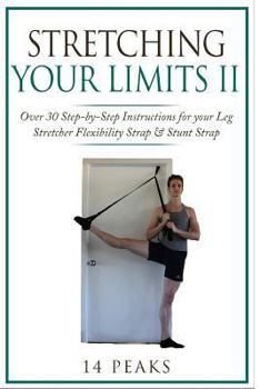 Paperback Stretching Your Limits 2: Over 30 Step-by-Step Instructions for your Leg Stretcher Flexibility Strap Book