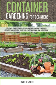Paperback Container Gardening for Beginners: The Ultimate Beginner's Guide to Container Gardening: Hydroponics, Raised Beds, Greenhouses and Much More. With Tip Book