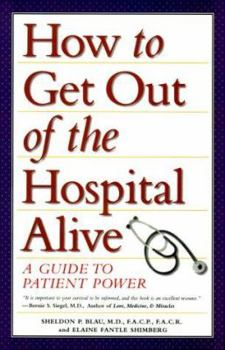 Hardcover How to Get Out of the Hospital Alive: A Guide to Patient Power Book