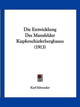Paperback Die Entwicklung Des Mansfelder Kupferschieferbergbaues (1913) [German] Book