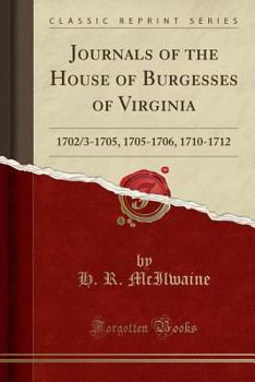 Paperback Journals of the House of Burgesses of Virginia: 1702/3-1705, 1705-1706, 1710-1712 (Classic Reprint) Book