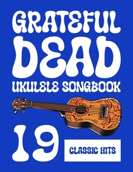 Paperback Grateful Dead Ukulele Songbook: 19 Classic Hits Book