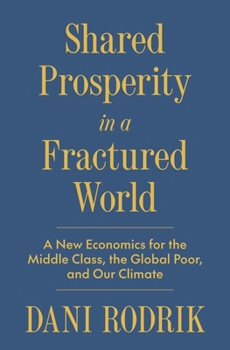 Hardcover Shared Prosperity in a Fractured World: A New Economics for the Middle Class, the Global Poor, and Our Climate Book