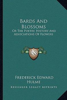 Paperback Bards And Blossoms: Or The Poetry, History And Associations Of Flowers Book