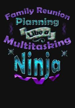 Paperback Planning the Family Reunion Like a Multitasking Ninja: Planning Composition Notebook 150 Page 7x10 College Ruled Party Planner and Reunion Journal Book