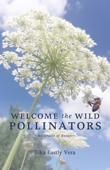 Paperback Welcome the Wild Pollinators: An Oracle of Essays Book