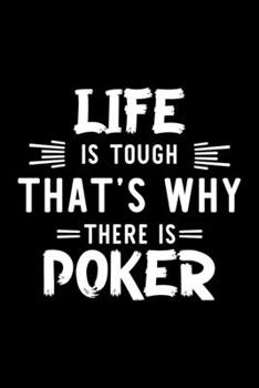 Paperback Life Is Tough That's Why There Is Poker: Poker Lover Journal - Great Christmas & Birthday Gift Idea for Poker Fan - Poker Theme Notebook - Poker Fan D Book