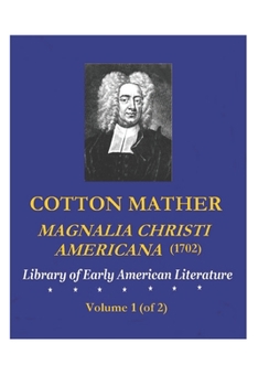 Cotton Mather: Magnalia Christi Americana (1702), Volume 1