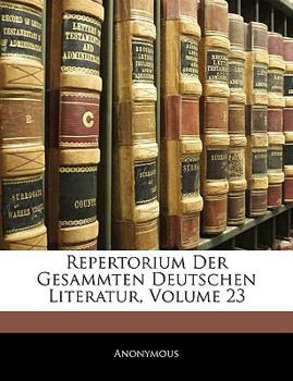 Paperback Repertorium Der Gesammten Deutschen Literatur, Volume 23 [Large Print] Book