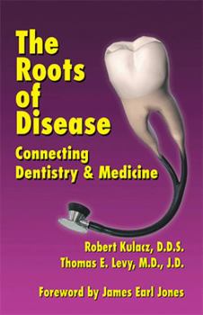 Paperback The Roots of Disease: Connecting Dentistry and Medicine Book