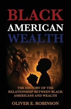 Black American Wealth: The History of the Relationship Between Black Americans and Wealth