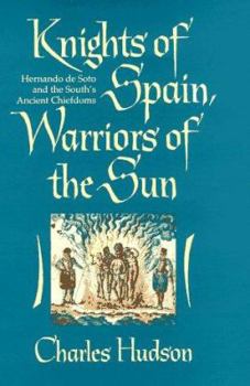 Hardcover Knights of Spain, Warriors of the Sun: Hernando De Soto and the South's Ancient Chiefdoms Book