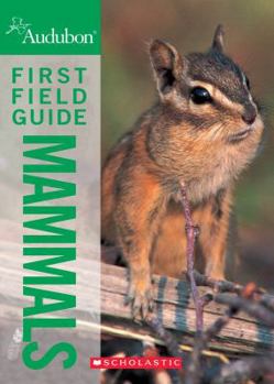 National Audubon Society First Field Guide Mammals (National Audubon Society First Field Guide) - Book  of the National Audubon Society First Field Guides