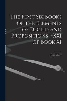 Paperback The First Six Books of the Elements of Euclid and Propositions I-XXI of Book XI Book