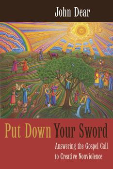 Paperback Put Down Your Sword: Answering the Gospel Call to Creative Nonviolence Book