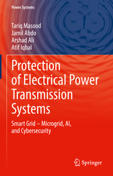 Hardcover Protection of Electrical Power Transmission Systems: Smart Grid - Microgrid, Ai, and Cybersecurity Book
