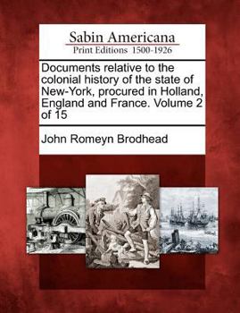 Paperback Documents relative to the colonial history of the state of New-York, procured in Holland, England and France. Volume 2 of 15 Book