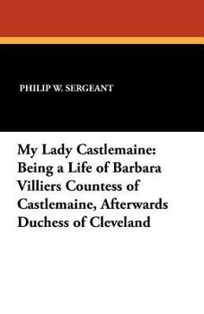 Paperback My Lady Castlemaine: Being a Life of Barbara Villiers Countess of Castlemaine, Afterwards Duchess of Cleveland Book