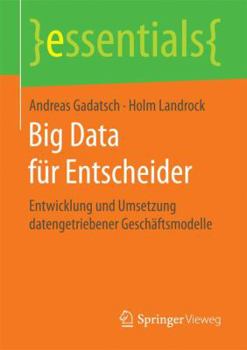 Paperback Big Data Für Entscheider: Entwicklung Und Umsetzung Datengetriebener Geschäftsmodelle [German] Book