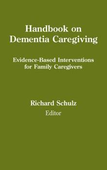 Hardcover Handbook on Dementia Caregiving: Evidence-Based Interventions for Family Caregivers Book