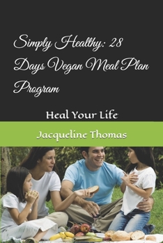 Paperback Simply Healthy: 28 Days Vegan Meal Plan Program: Heal Your Life Book